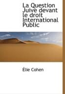 La Question Juive Devant Le Droit International Public di Lie Cohen edito da Bibliolife