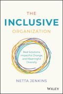 The Inclusive Organization: Real Solutions, Impact Ful Change, And Meaningful Diversity di N Jenkins edito da John Wiley & Sons Inc