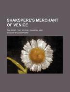 Shakspere's Merchant of Venice; The First (Tho Worse) Quarto, 1600 di William Shakespeare edito da Rarebooksclub.com