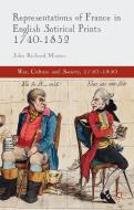 Representations of France in English Satirical Prints 1740-1832 di John Richard Moores edito da Palgrave Macmillan