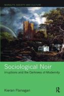 Sociological Noir di Kieran Flanagan edito da Taylor & Francis Ltd
