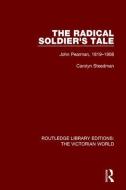 The Radical Soldier's Tale di Carolyn Steedman edito da Taylor & Francis Ltd