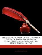 The Strange Career of the Chevalier D'eon De Beaumont: Minister Plenipotentiary from France to Great Britain in 1763 di John Buchan Telfer edito da Nabu Press