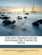 Sur Une Nomenclature Uniforme Des Causes di Jacques Bertillon edito da Nabu Press