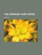The Orange Fairy Book di Andrew Lang edito da Rarebooksclub.com