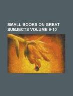 Small Books On Great Subjects 9-10 di General Books edito da Rarebooksclub.com