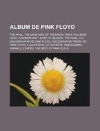 Album de Pink Floyd: The Wall, the Dark Side of the Moon, Wish You Were Here, a Momentary Lapse of Reason, the Final Cut, Discographie de P di Source Wikipedia edito da Books LLC, Wiki Series
