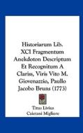 Historiarum Lib. XCI Fragmentum Anekdoton Descriptum Et Recognitum a Clariss, Viris Vito M. Giovenazzio, Paullo Jacobo Bruns (1773) di Titus Livius edito da Kessinger Publishing