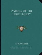Symbols of the Holy Trinity di F. R. Webber edito da Kessinger Publishing