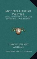 Modern English Writers: Being a Study of Imaginative Literature, 1890-1914 (1918) di Harold Herbert Williams edito da Kessinger Publishing