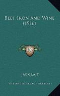 Beef, Iron and Wine (1916) di Jack Lait edito da Kessinger Publishing