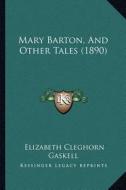 Mary Barton, and Other Tales (1890) di Elizabeth Cleghorn Gaskell edito da Kessinger Publishing