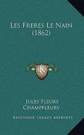 Les Freres Le Nain (1862) di Jules Francois Champfleury edito da Kessinger Publishing