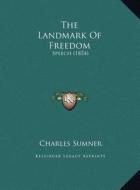 The Landmark of Freedom: Speech (1854) di Charles Sumner edito da Kessinger Publishing