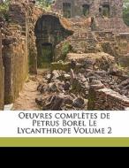Oeuvres ComplÃ¯Â¿Â½tes De Petrus Borel Le Lycanthrope Volume 2 di Borel Petrus 1809-1859, Aristide Marie edito da Nabu Press
