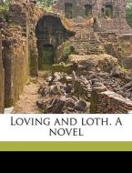 Loving And Loth. A Novel di Bertha De Jongh edito da Nabu Press
