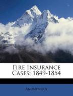 Fire Insurance Cases: 1849-1854 di Anonymous edito da Nabu Press