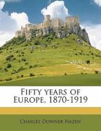 Fifty Years Of Europe, 1870-1919 di Charles Downer Hazen edito da Nabu Press