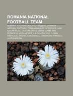 Romania International Footballers, Romania National Football Team Managers, Gheorghe Hagi, Adrian Mutu di Source Wikipedia edito da General Books Llc