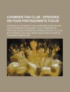 Chowder Fan Club - Episodes On Four Protagonists Focus: Episodes On Chowder Focus, Episodes On Mung Daal Focus, Episodes On Shnitzel Focus, Episodes O di Source Wikia edito da Books Llc, Wiki Series