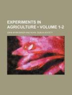 Experiments In Agriculture (volume 1-2) di John Wynn Baker edito da General Books Llc