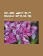 Crusoe, Written by Himself [By D. Defoe di Daniel Defoe edito da Rarebooksclub.com