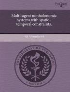 Multi-Agent Nonholonomic Systems with Spatio-Temporal Constraints. di Ali Ahmadzadeh edito da Proquest, Umi Dissertation Publishing
