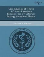 Case Studies Of Three African-american Families Use Of Literacy During Nonschool Hours. di Hans W Klar, Patricia A Walker edito da Proquest, Umi Dissertation Publishing