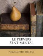 Le Pervers Sentimental di Poizat Alfred 1863-1936 edito da Nabu Press