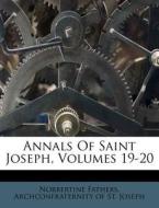 Annals Of Saint Joseph, Volumes 19-20 di Norbertine Fathers edito da Nabu Press
