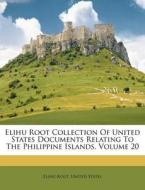 Elihu Root Collection Of United States Documents Relating To The Philippine Islands, Volume 20 di Elihu Root, United States edito da Nabu Press