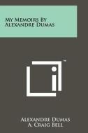 My Memoirs by Alexandre Dumas di Alexandre Dumas edito da Literary Licensing, LLC