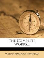 The Complete Works... di William Makepeace Thackeray edito da Nabu Press
