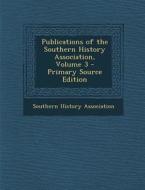 Publications of the Southern History Association, Volume 3 edito da Nabu Press