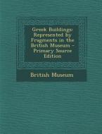 Greek Buildings: Represented by Fragments in the British Museum edito da Nabu Press