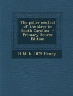 Police Control of the Slave in South Carolina di H. M. B. 1879 Henry edito da Nabu Press