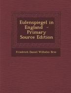 Eulenspiegel in England - Primary Source Edition di Friedrich Daniel Wilhelm Brie edito da Nabu Press