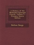 History of the Methodist Episcopal Church, Volume 3 di Nathan Bangs edito da Nabu Press