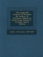 The Orygynale Cronykil of Scotland. by Andrew of Wyntoun. Edited by David Laing Volume 2 edito da Nabu Press