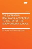 The Satapatha-brahmana, According to the Text of the Madhyandina School Volume 2 di ed. and tr Julius Eggeling edito da HardPress Publishing