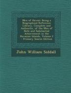 Men of Hawaii: Being a Biographical Reference Library, Complete and Authentic, of the Men of Note and Substantial Achievement in the di John William Siddall edito da Nabu Press