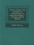 Human Nature and Conduct; An Introduction to Social Psychology di John Dewey edito da Nabu Press