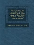 Family History and Genealogy of the Descendants of Robert Augur of New Haven Colony edito da Nabu Press