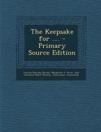 The Keepsake for .... di Caroline Sheridan Norton, Marguerite a. Power, Lady Emmeline Stuart-Wortley edito da Nabu Press