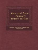 Atala and Rene - Primary Source Edition di Benjamin Lester Bowen, Francois Rene De Chateaubriand edito da Nabu Press
