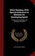 Silent Reading, With Special Reference To Methods For Developing Speed di John Anthony O'Brien edito da Andesite Press