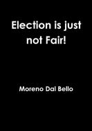 Election is just not Fair! di Moreno Dal Bello edito da Lulu.com