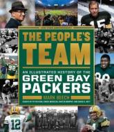 The People's Team: An Illustrated History of the Green Bay Packers di Mark Beech edito da HOUGHTON MIFFLIN
