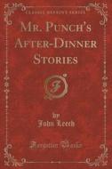Mr. Punch's After-dinner Stories (classic Reprint) di John Leech edito da Forgotten Books