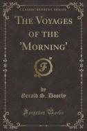 The Voyages Of The 'morning (classic Reprint) di Gerald S Doorly edito da Forgotten Books